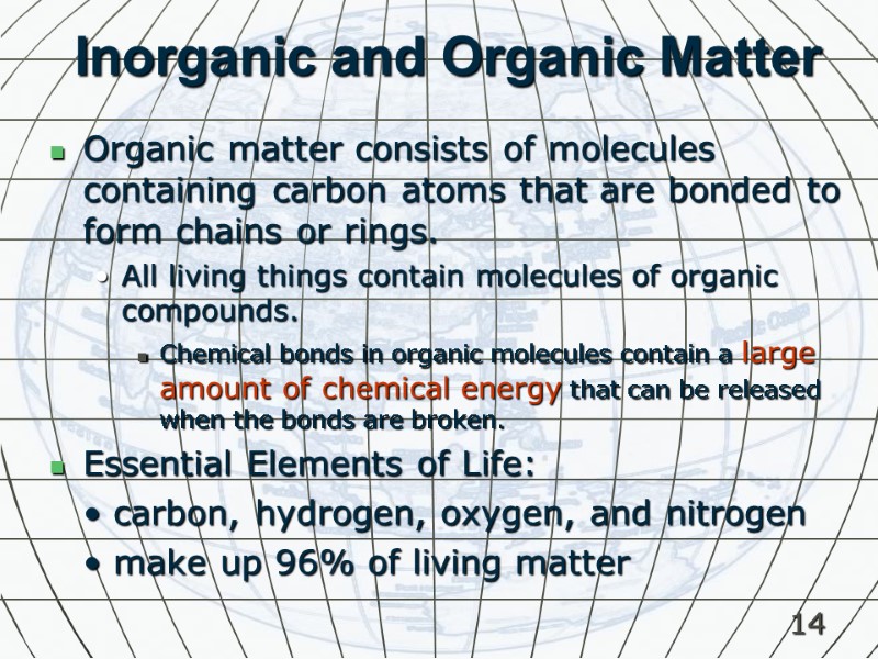 14 Inorganic and Organic Matter Organic matter consists of molecules containing carbon atoms that